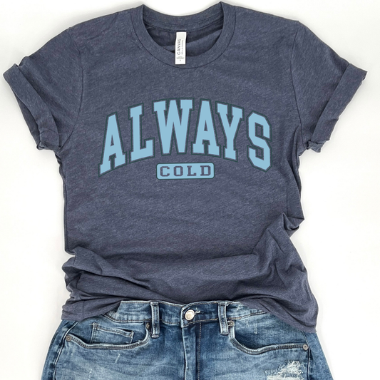 Always Cold Graphic T-Shirt | ATTA TOOD®