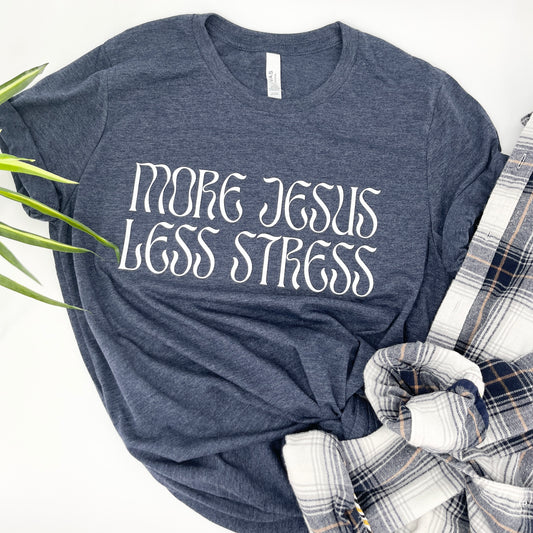 MORE JESUS LESS STRESS tee