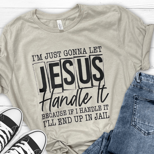 I'm just gonna let Jesus handle it tee