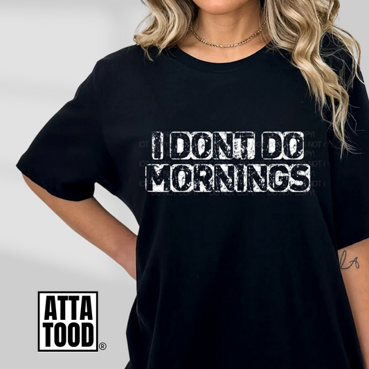 I don't do mornings tee