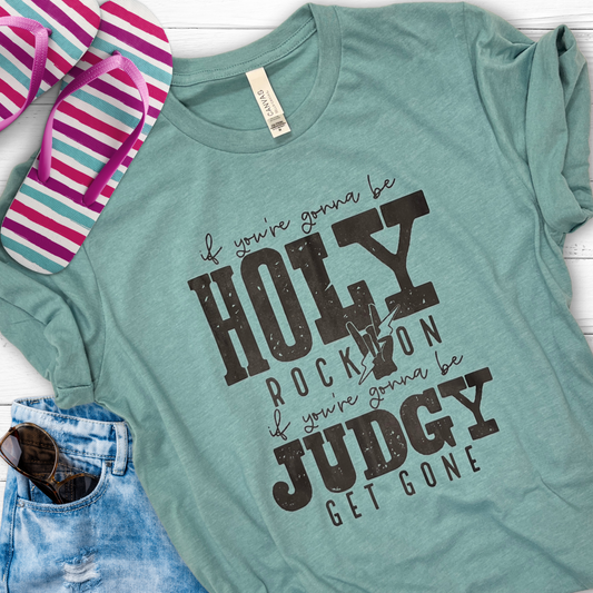 If you're gonna be holy, Rock on tee