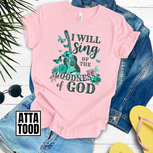 I will sing of the goodness of God tee