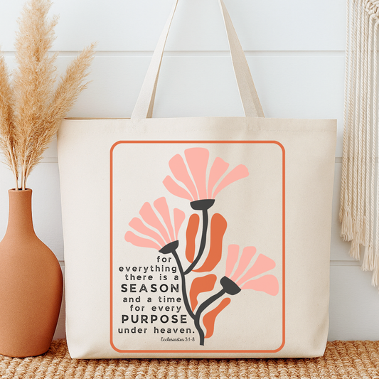Tote bag with flowers that say for everything there is a season and a time for every purpose under heaven