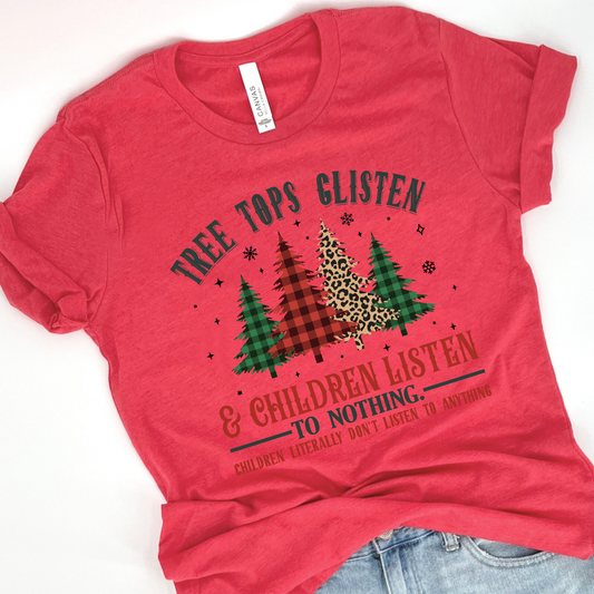 Tree tops glisten and children listen to nothing funny Christmas t-shirt