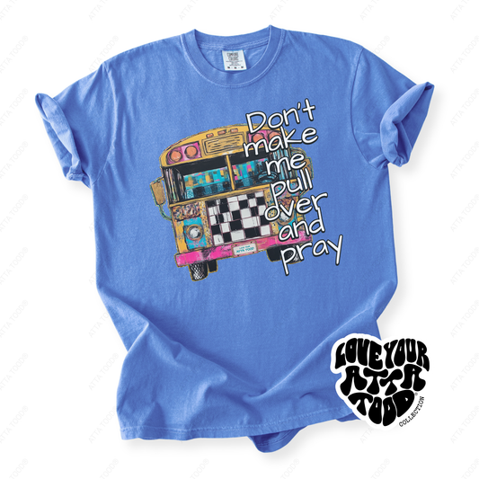 Don't Make Me Pull Over And Pray School Bus T-Shirt | ATTA TOOD®