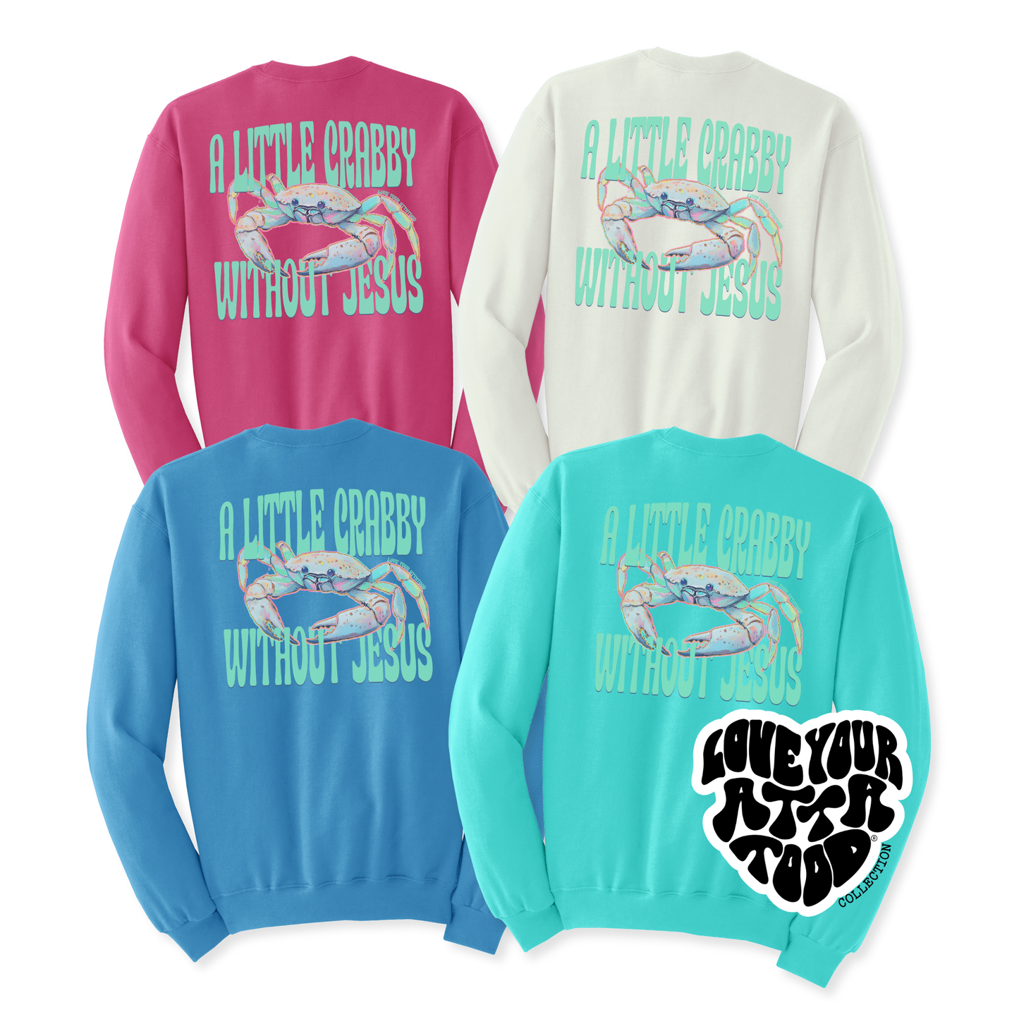 Four sweatshirts in pink, white, blue, and teal with text and graphics on the back. A little crabby with out Jesus Text with a crab