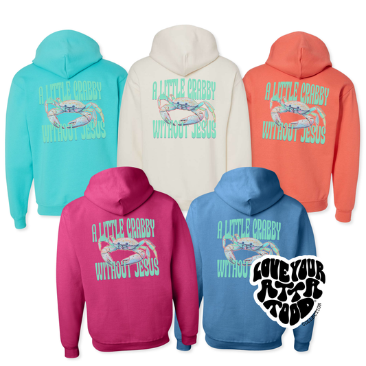 A Little Crabby with out Jesus hoodies.  5 colors to choose from, sunset orange, cream, turquoise, Columbia blue and cyber pink