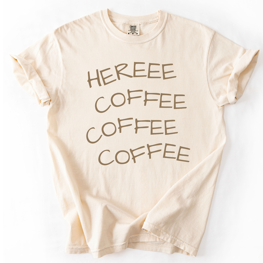 Here Coffee Coffee Coffee Funny Graphic T-Shirt