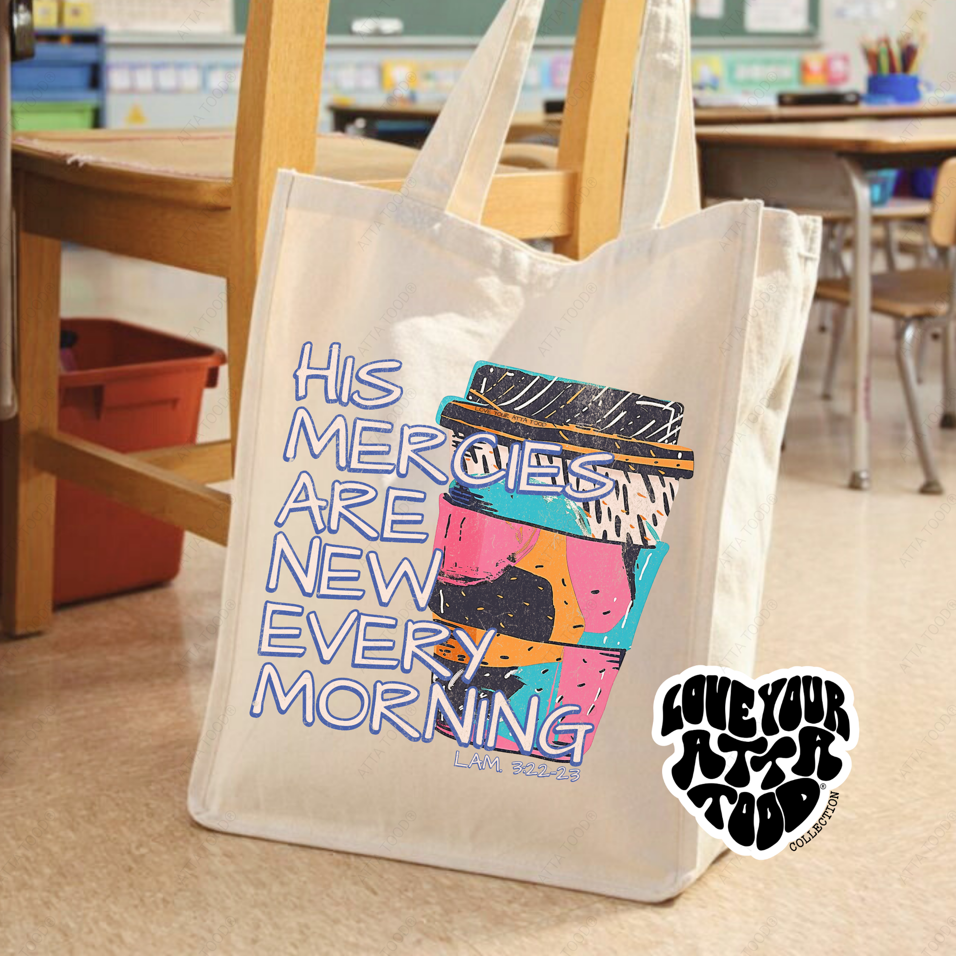 Jumbo canvas tote bag with coffee cup graphic and “His Mercies Are New Every Morning” Scripture encouragement, thick paint texture style, Love your ATTA TOOD® brand mark, printed on both sides.