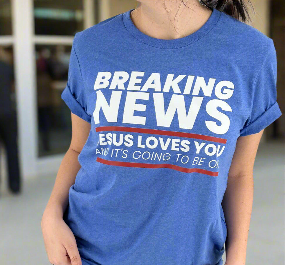 Breaking News Jesus Loves you Christian graphic tee