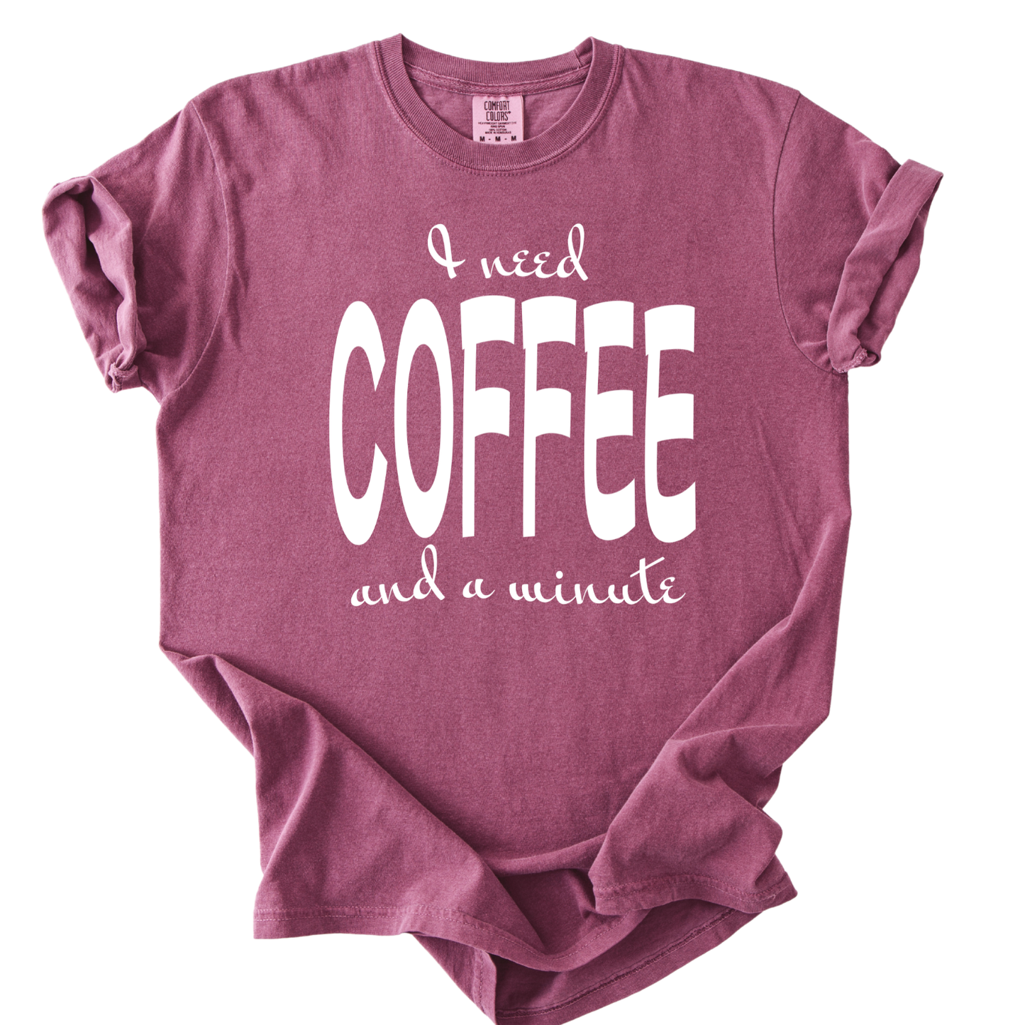 I Need Coffee Funny Comfort Color Graphic Tee