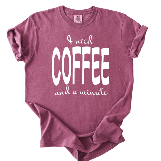 I Need Coffee Funny Comfort Color Graphic Tee