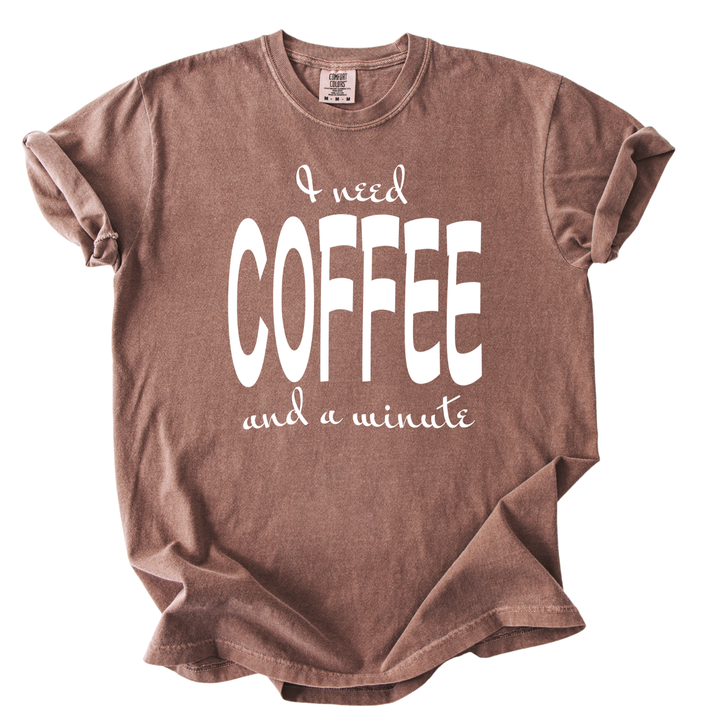I Need Coffee Funny Comfort Color Graphic Tee