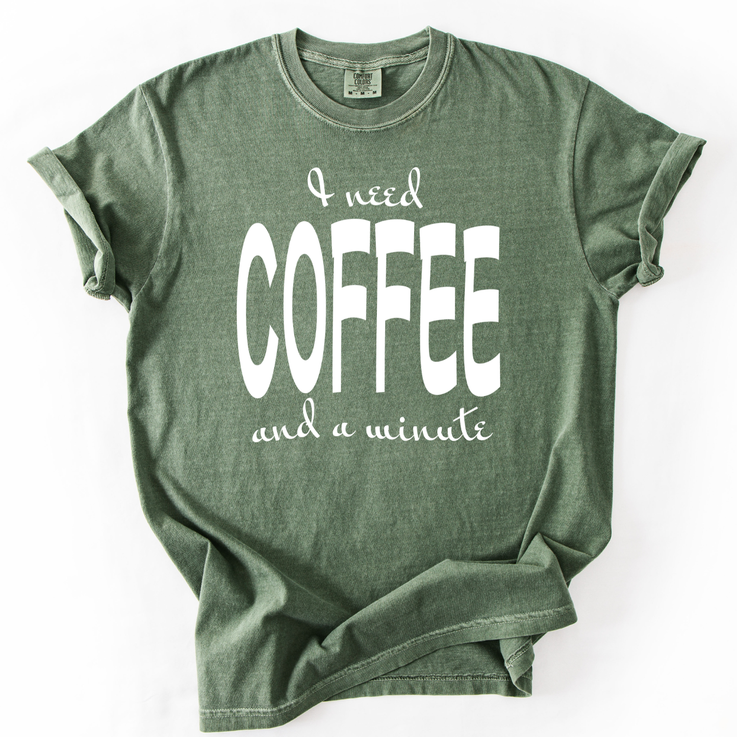 I Need Coffee Funny Comfort Color Graphic Tee
