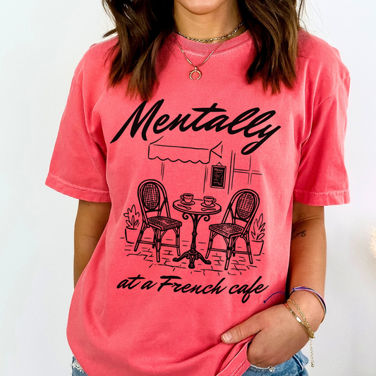 Mentally At A French Cafe Comfort Color Coffee Graphic Tee