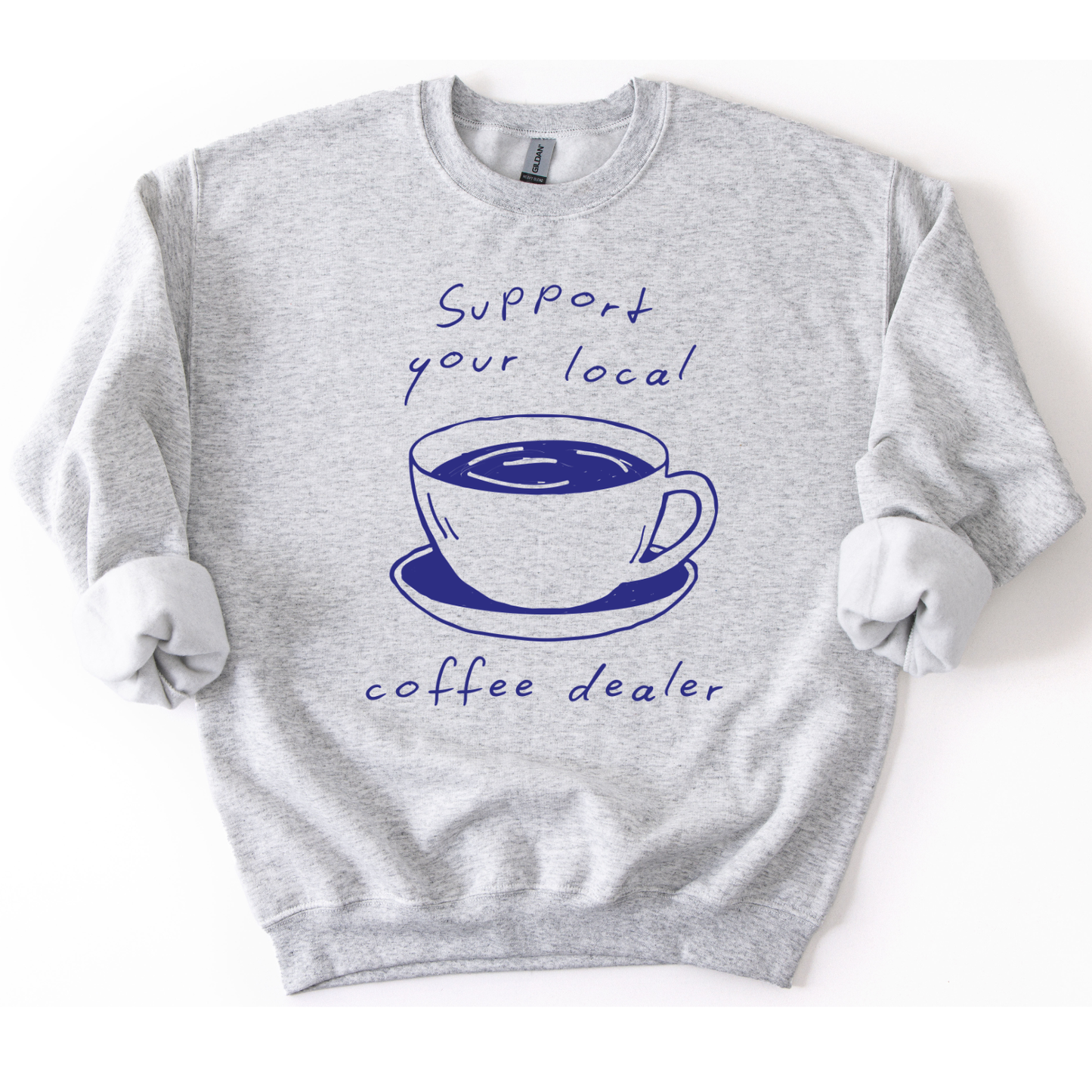Support Your Local Coffee Dealer Funny Graphic Sweatshirt
