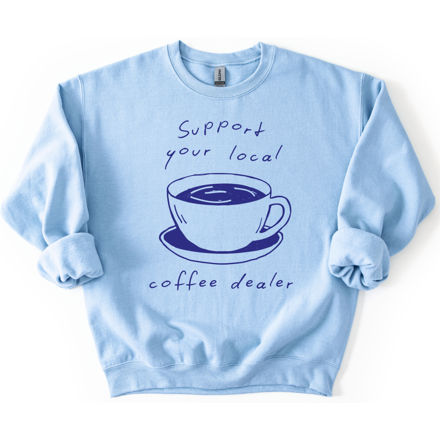 Support Your Local Coffee Dealer Funny Graphic Sweatshirt