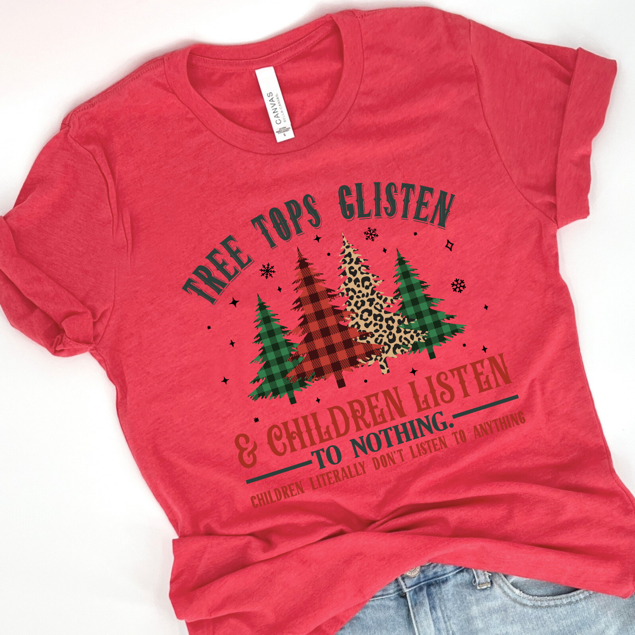 Tree tops glisten and children listen to nothing funny Christmas t-shirt