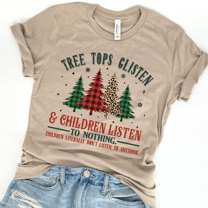 Tree tops glisten and children listen to nothing funny Christmas t-shirt