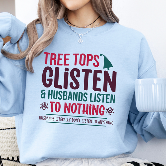 Tree tops Glisten and husbands listen to nothing Christmas sweatshirt