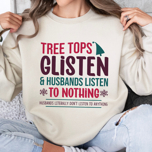 Tree tops Glisten and husbands listen to nothing Christmas sweatshirt