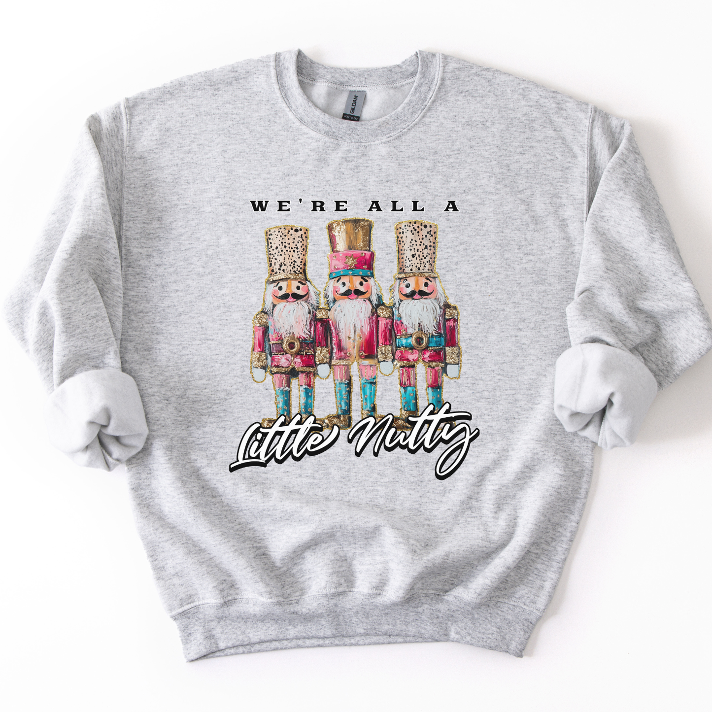 We're All A Little Nutty Christmas Nutcrackers Sweatshirt