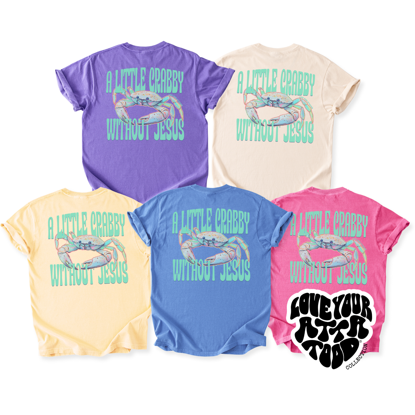 Five colorful t-shirts with a crab that reads a little crabby without Jesus