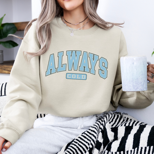 Always Cold Unisex Winter Sweatshirt | ATTA TOOD®