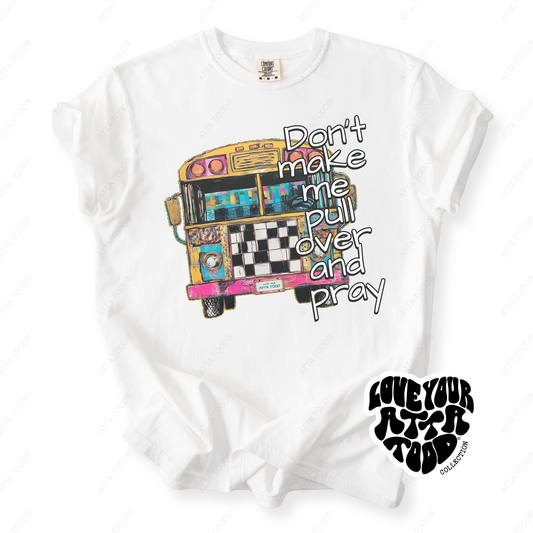 Don't Make Me Pull Over School Bus T-Shirt | ATTA TOOD®