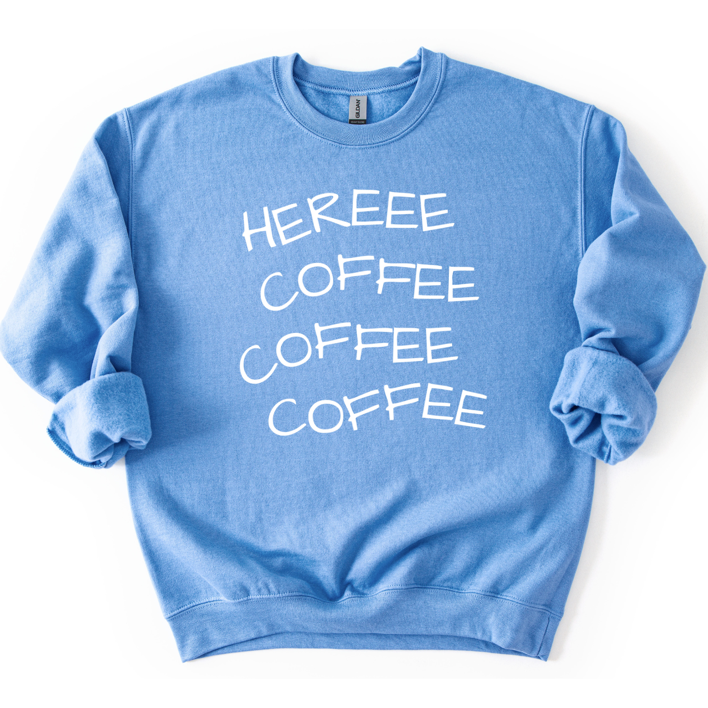 Here Coffee Coffee Coffee Funny Graphic Sweatshirt
