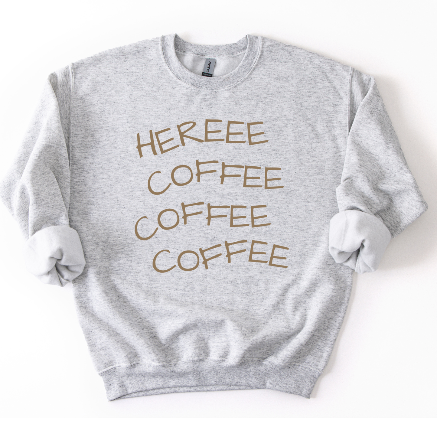 Here Coffee Coffee Coffee Funny Graphic Sweatshirt