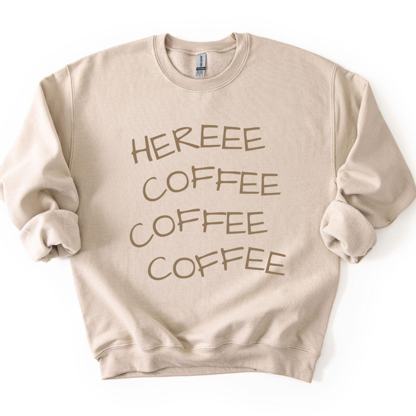 Here Coffee Coffee Coffee Funny Graphic Sweatshirt