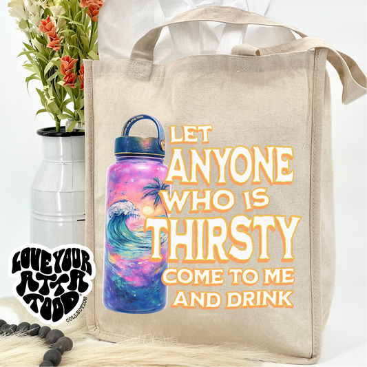 Let anyone who is thirsty come to me and drink tropical tote bag