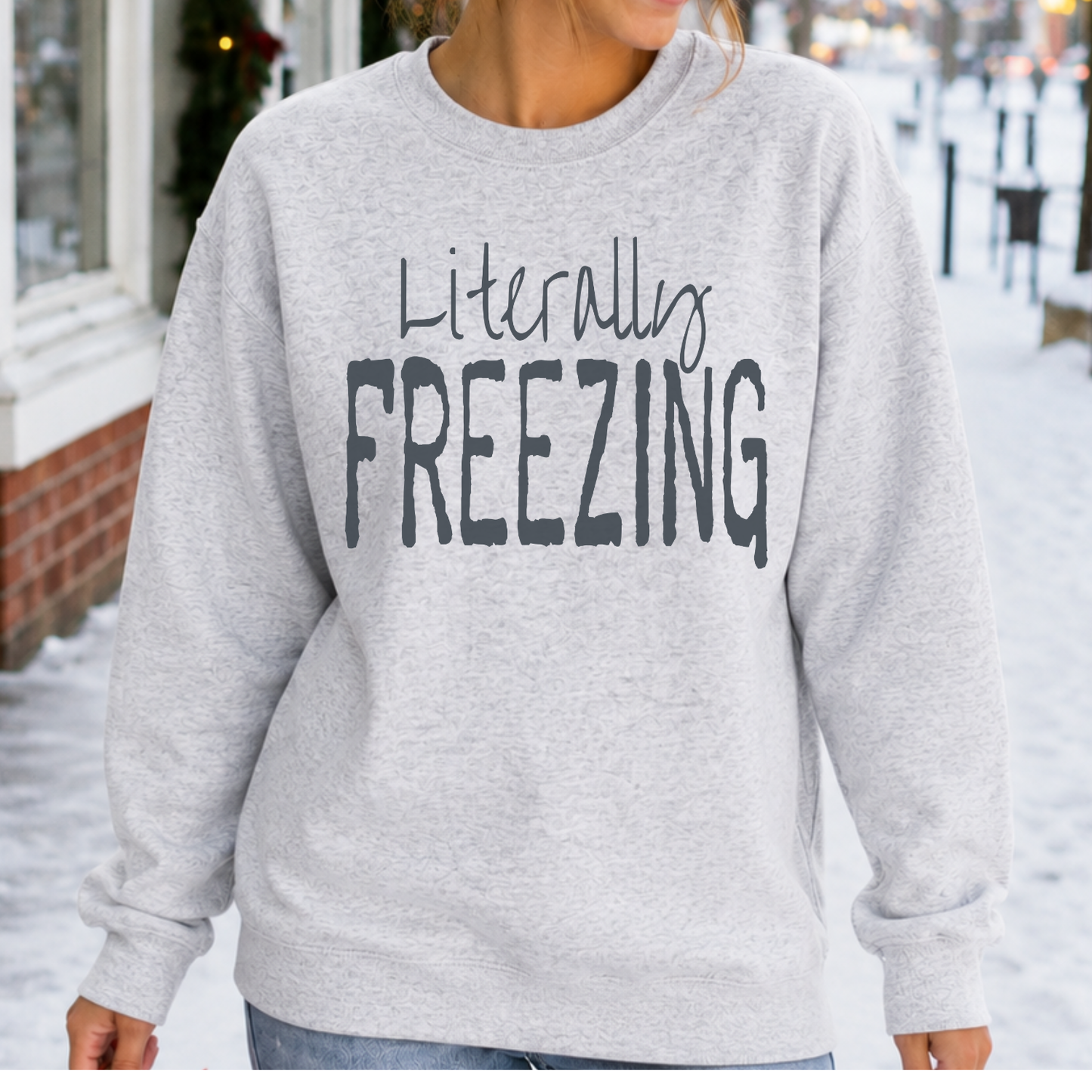 literally freezing graphic on an ash gray sweatshirt