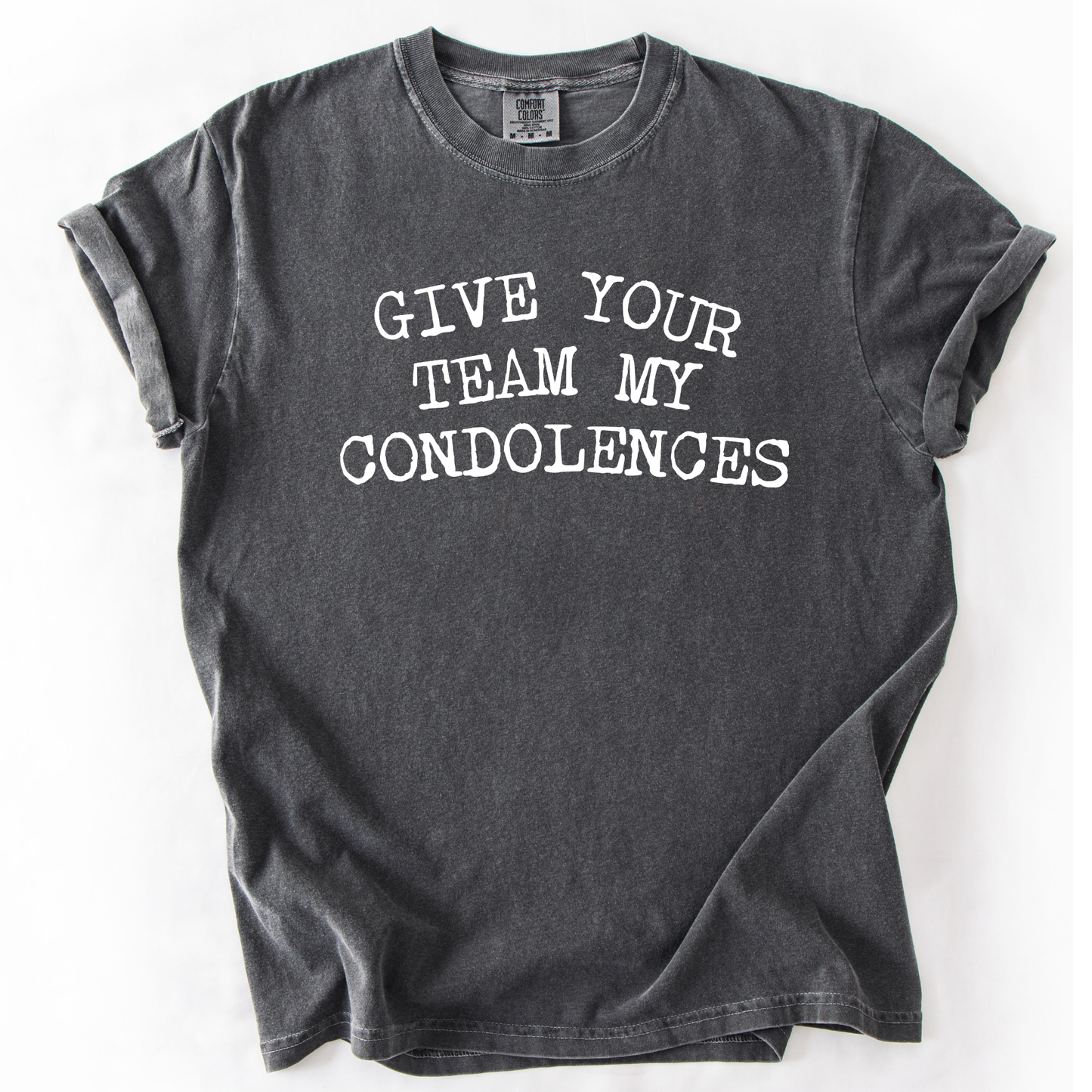 Give your team my condolences gray tee

