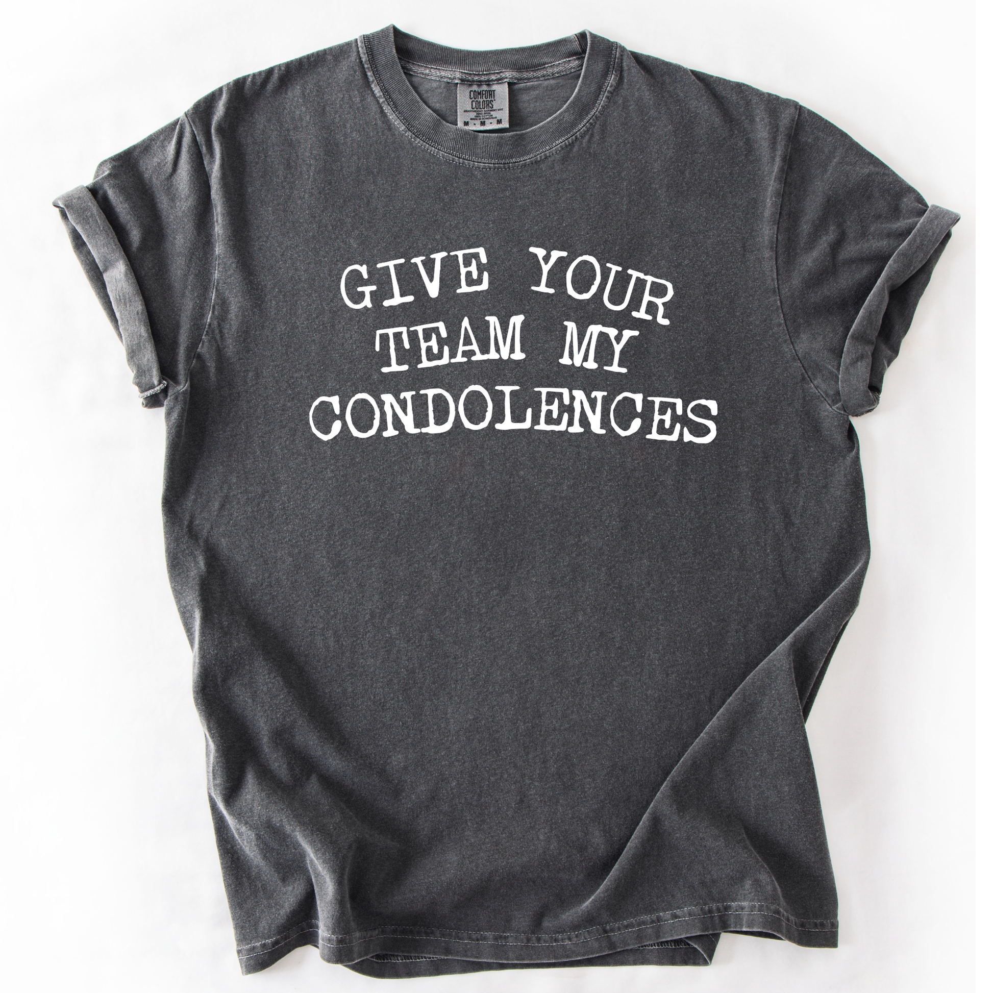 Give your team my condolences gray tee
