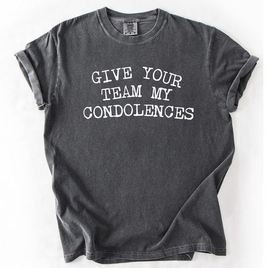 Give your team my condolences gray tee

