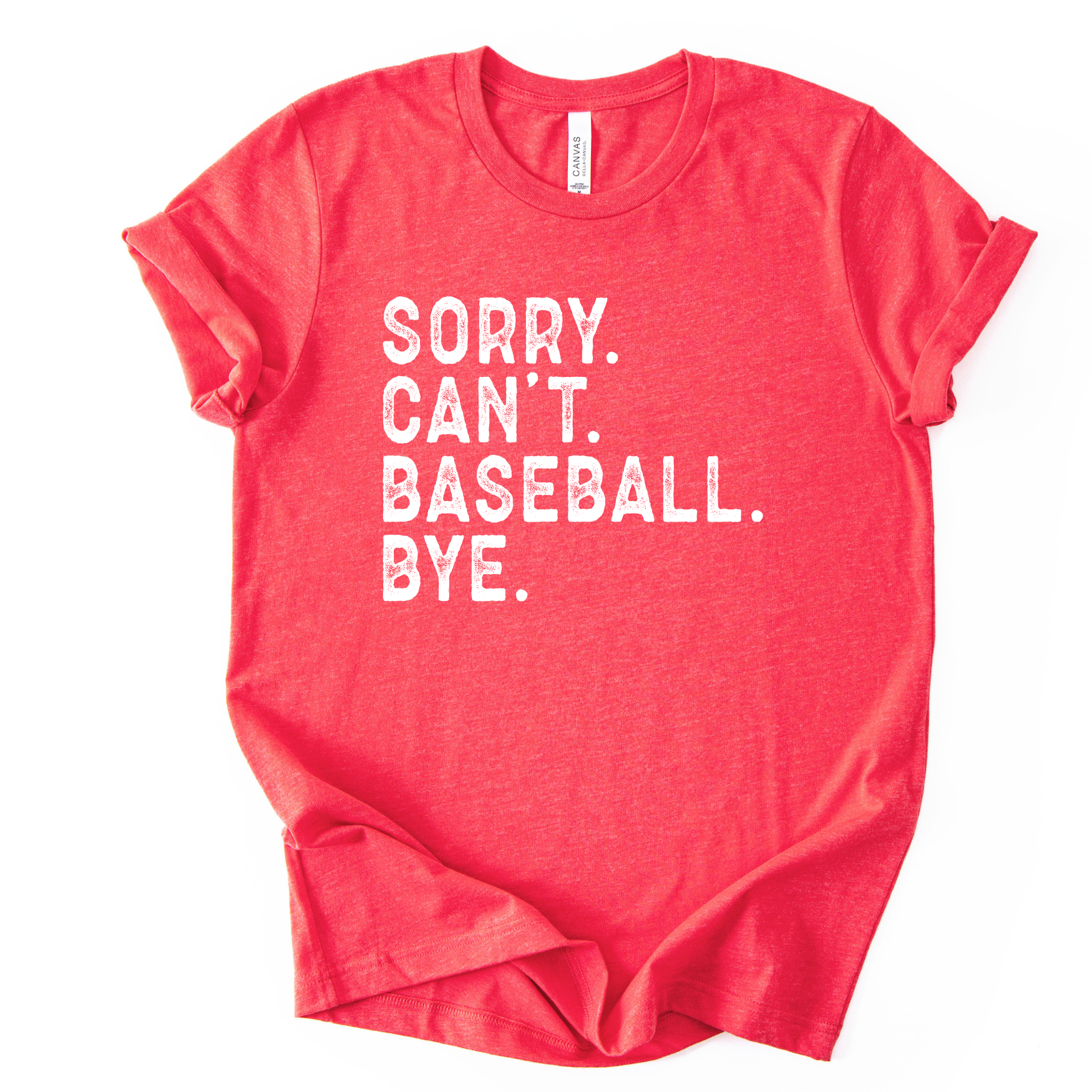 Red t-shirt with white text 'SORRY. CAN'T. BASEBALL. BYE.' on a white background