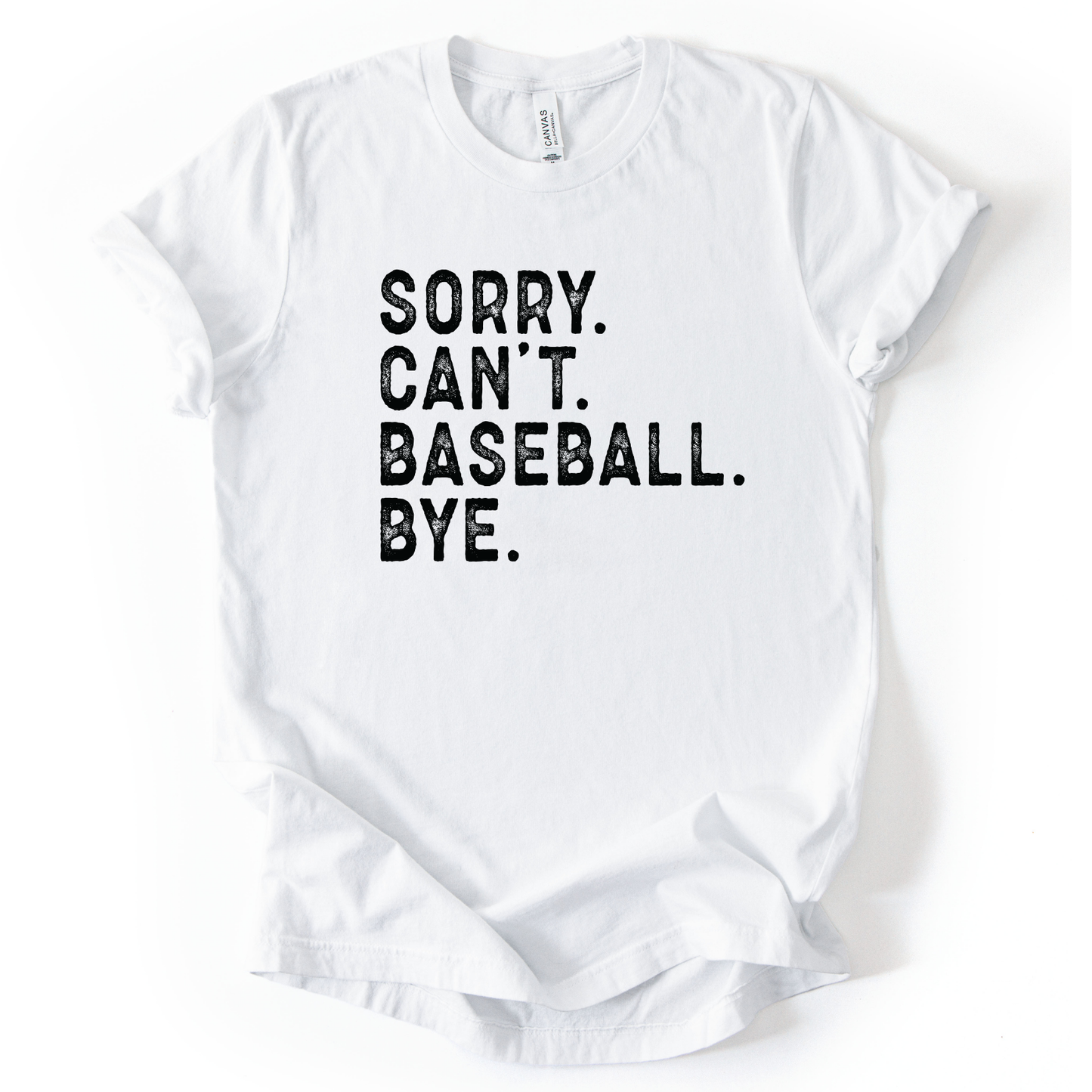 White t-shirt with black text 'Sorry. Can't. Baseball. Bye.' on a white background