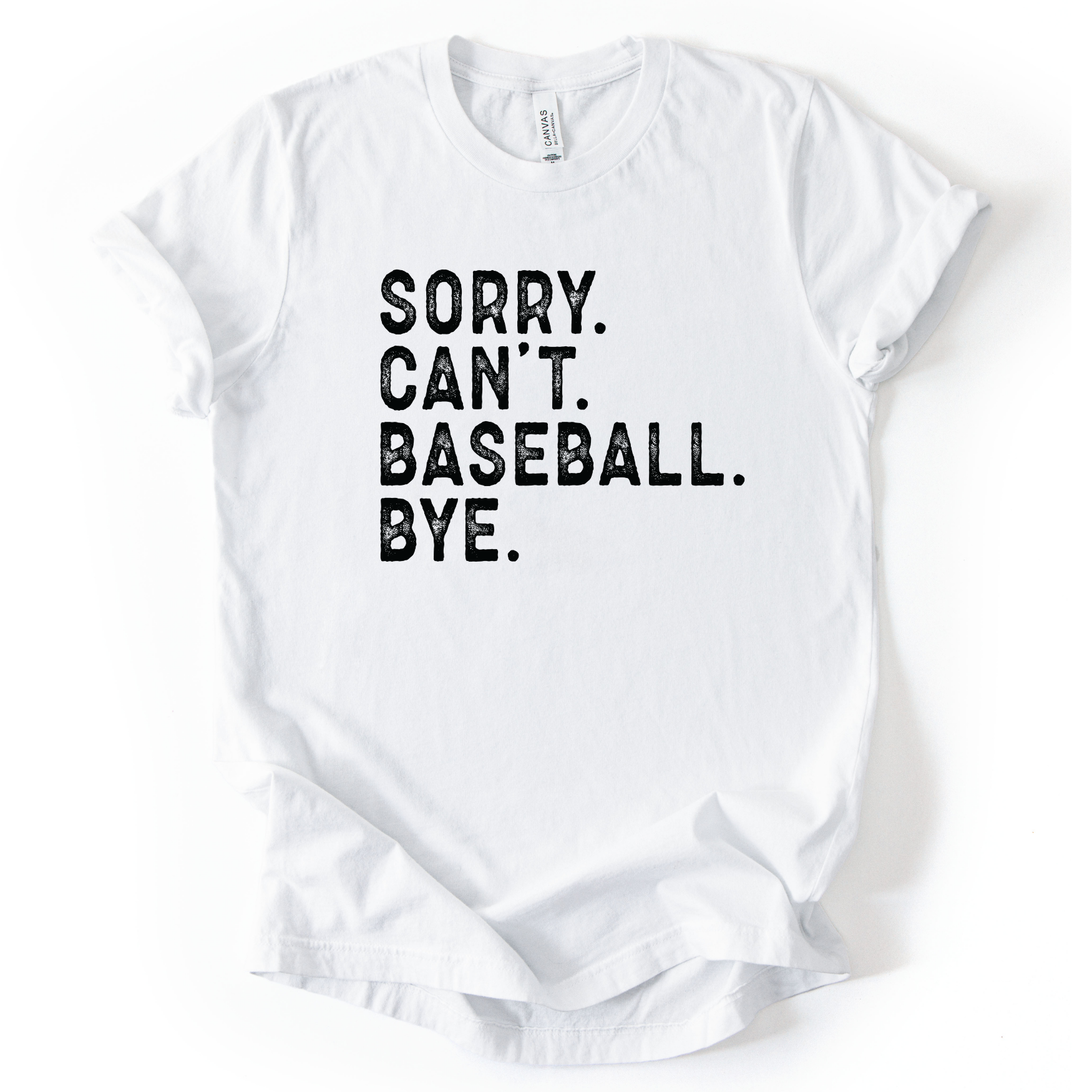 White t-shirt with black text 'Sorry. Can't. Baseball. Bye.' on a white background