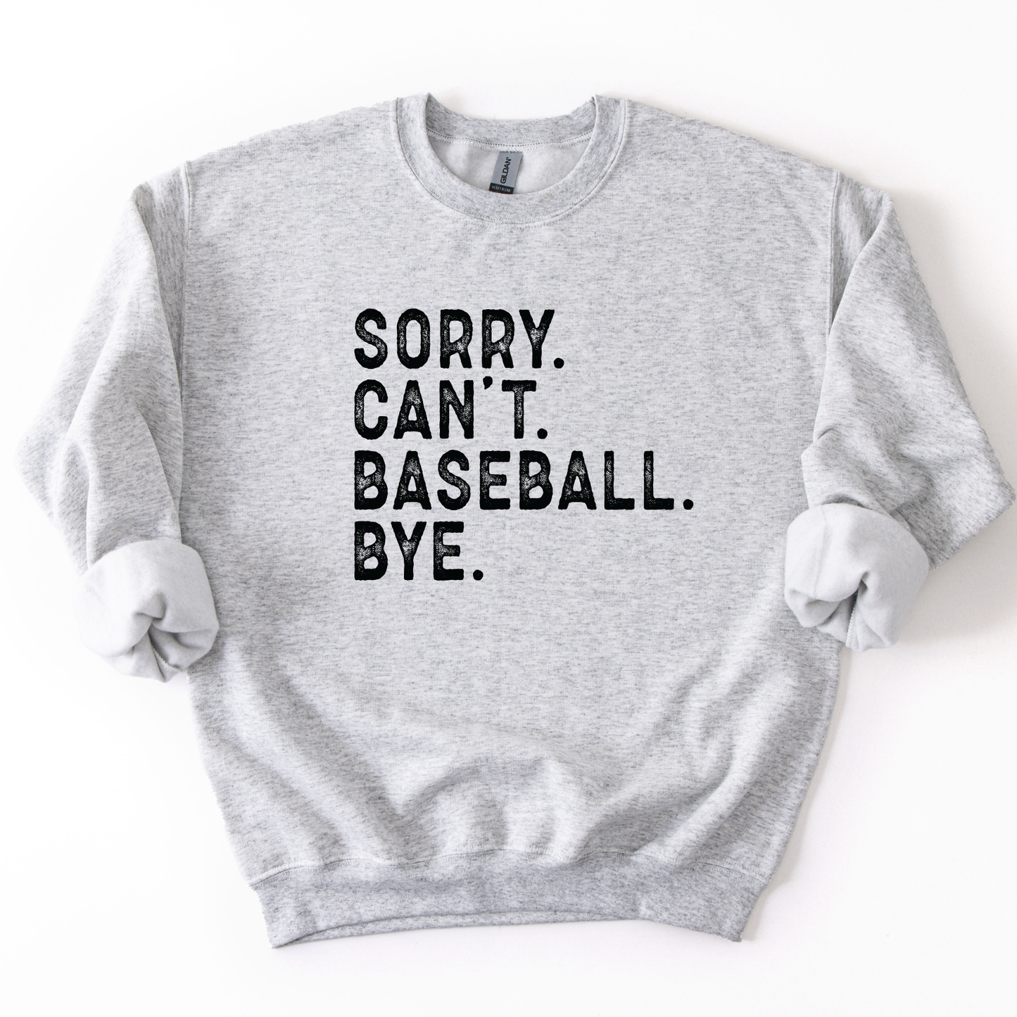 Gray sweatshirt with 'Sorry. Can't. Baseball. Bye.' text on a white background