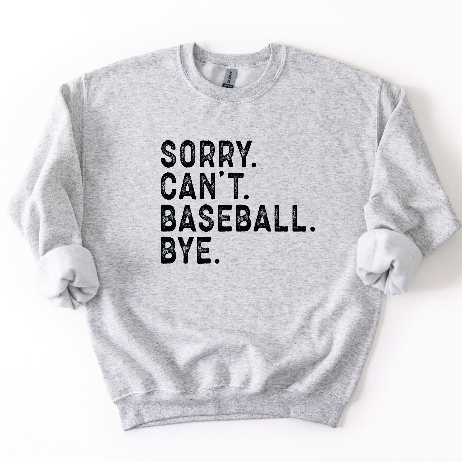 Gray sweatshirt with 'Sorry. Can't. Baseball. Bye.' text on a white background