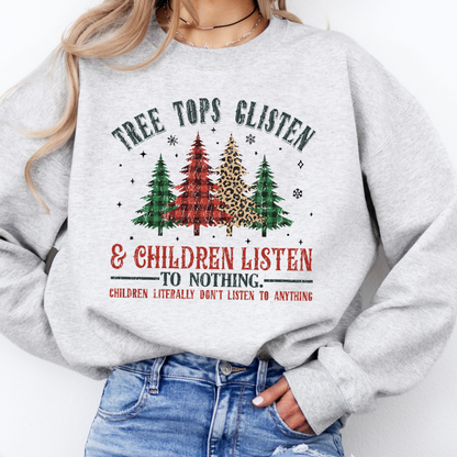 Tree tops glisten and children listen to nothing women's Christmas sweatshirt