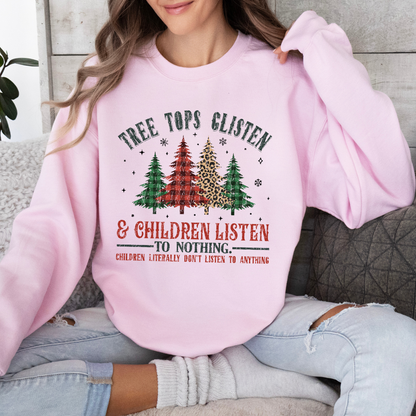 Tree tops glisten and children listen to nothing women's Christmas sweatshirt