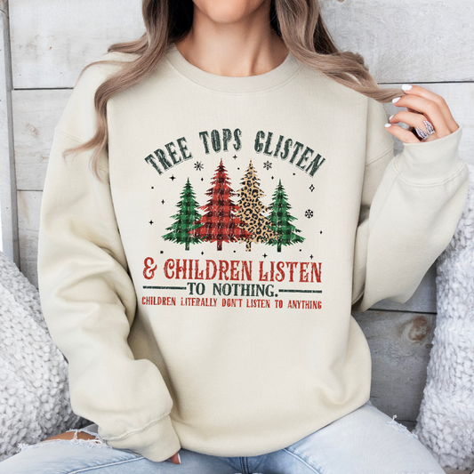 Tree tops glisten and children listen to nothing women's Christmas sweatshirt