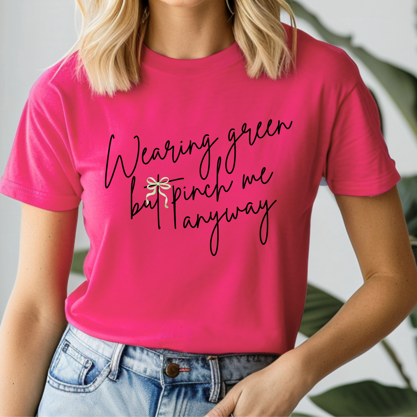 Wearing green pinch me anyway St. Patrick's day t-shirt